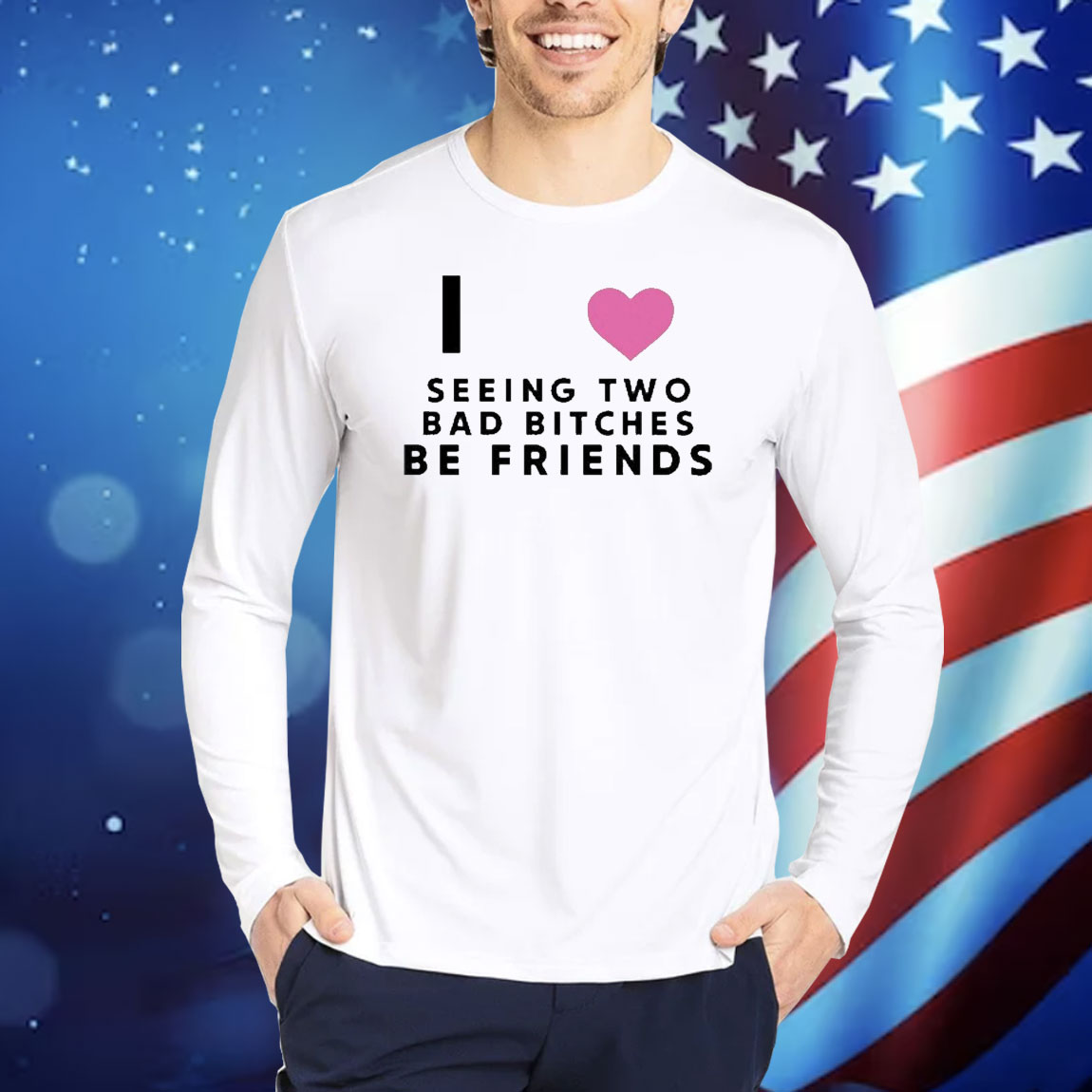 Official I Love Seeing Two Bad Bitches Be Friends Shirt