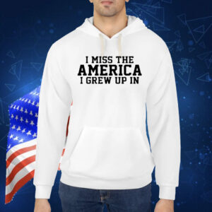 Official I Miss The America I Grew Up In Shirt