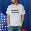 Official I Need Some Of That Hawk Tuah Spit On That Thang Shirt