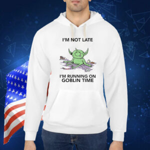 Official I’m Not Late I’m Running On Goblin Time Shirt