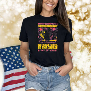 Official Japanese Countless Horrors Await But I Remain Faithful To The Cheese Shirt