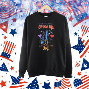 Official Just Because You Grow Up Doesn’t Mean You Have To Feel Less Joy Shirt