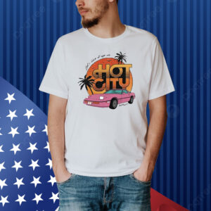 Official Let’s Live It Up In Hot City Retro Shirt