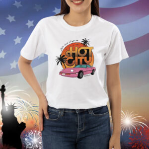 Official Let’s Live It Up In Hot City Retro Shirt
