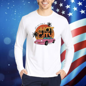 Official Let’s Live It Up In Hot City Retro Shirt