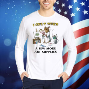 Official Mouse I only need a few more art supplies Painting Shirt