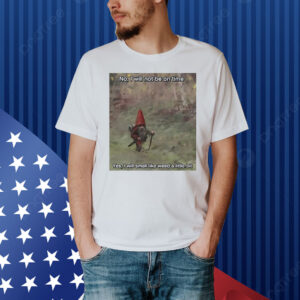 Official No I Will Not Be On Time Yes I Will Smell Like Weed A Little Bit Shirt