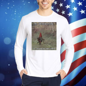 Official No I Will Not Be On Time Yes I Will Smell Like Weed A Little Bit Shirt
