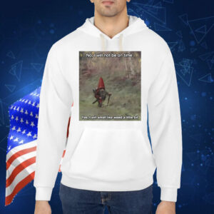 Official No I Will Not Be On Time Yes I Will Smell Like Weed A Little Bit Shirt