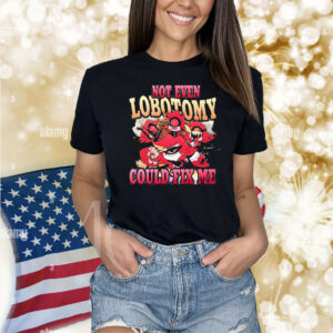 Official Not Even Lobotomy Could Fix Me Shirt