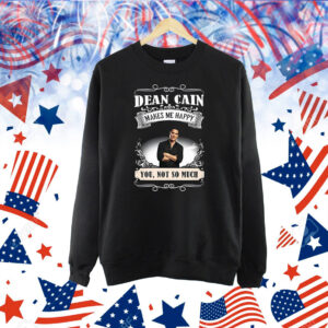 Official Realdeancain Dean Cain Makes Me Happy You Not So Much New Shirt