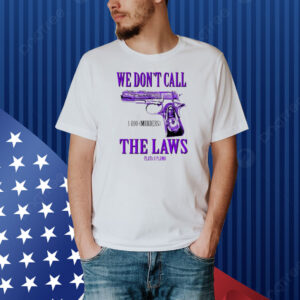 Official Slumped 1800 Murders We Don’t Call The Laws Plata Shirt
