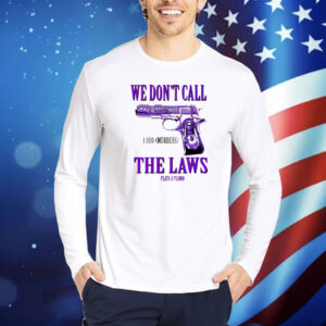Official Slumped 1800 Murders We Don’t Call The Laws Plata Shirt