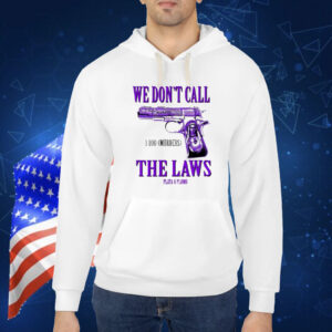 Official Slumped 1800 Murders We Don’t Call The Laws Plata Shirt