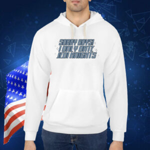Official Sorry Boys I Only Date Jedi Knights Shirt