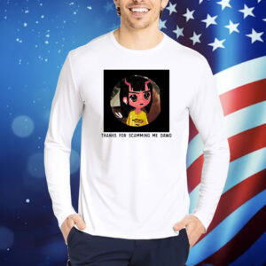 Official Thanks For Scamming Me Dawg Shirt