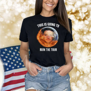 Official This Is Going To Ruin The Tour New Shirt