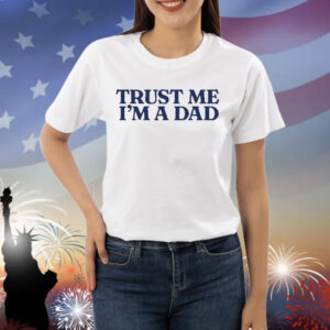 Official Trust Me Im A Dad Shirt