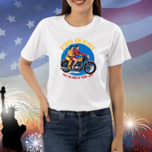 Official Two Girls Dykes On Bikes For The Ride Of Your Life Shirt