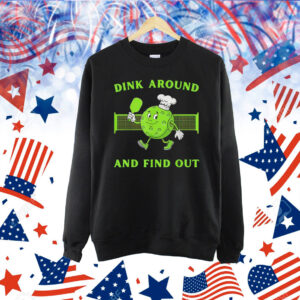Pickleball dink around and find out pickleball Shirt