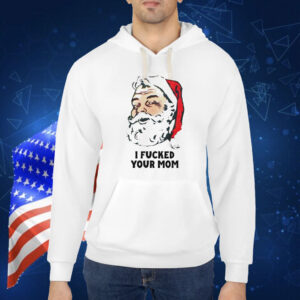 Santa Claus i fucked your mom Shirt