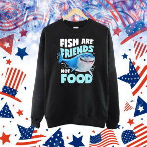 Shark fish are friends not food Shirt
