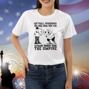 Softball grandmas the only ones who can scream louder than the umpire funny Shirt