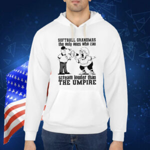Softball grandmas the only ones who can scream louder than the umpire funny Shirt