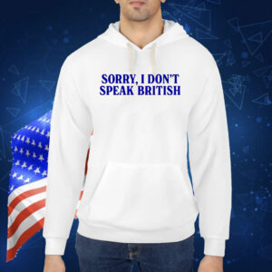 Sorry I don’t speak British Shirt