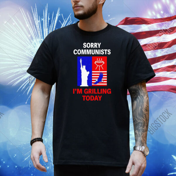 Sorry communists i’m grilling today Shirt