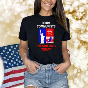 Sorry communists i’m grilling today Shirt