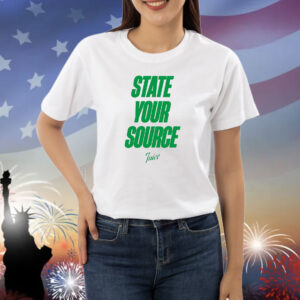 State your source Shirt