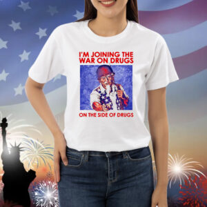 Steve i’m joining the war on drugs on the side of the drugs Shirt