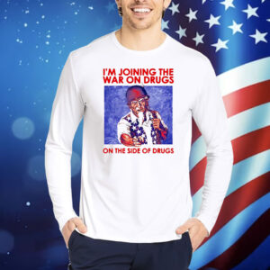Steve i’m joining the war on drugs on the side of the drugs Shirt