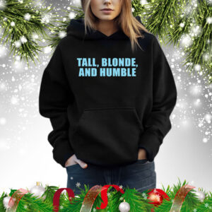Tall Blonde And Humble Shirt