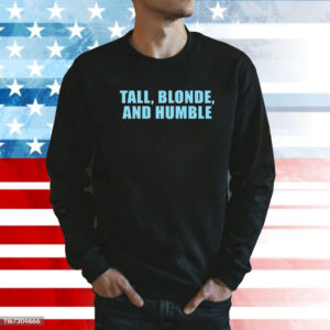 Tall Blonde And Humble Shirt