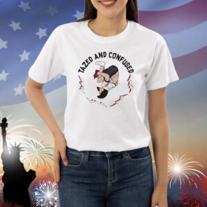 Tazed and confused Shirt