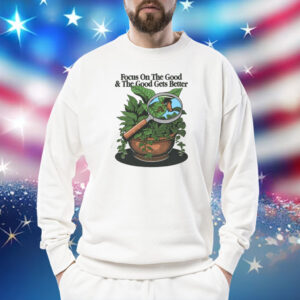 Toastedbyeli Focus On The Good And The Good Gets Better Shirt