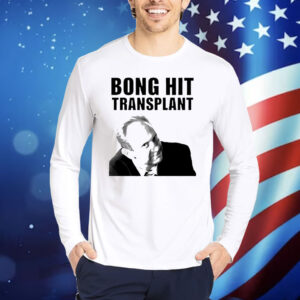 Tom Myers bong hit transplant Shirt