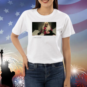 Trisha Paytas i still love him Shirt