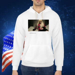 Trisha Paytas i still love him Shirt