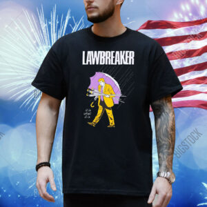 Trump lawbreaker it is what it is Shirt