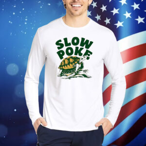 Turtle slow poke Shirt