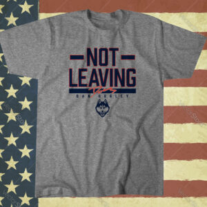 UConn Basketball Dan Hurley Not Leaving Shirt