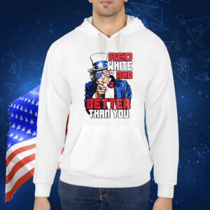 Uncle Sam red white and better than you Shirt