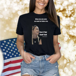 When She Asks What You Want For Fathers Day Give It That Hawk Tuah Shirt