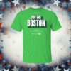 You Got Boston Finals 2024 TD Garden Boston Mass T-Shirt