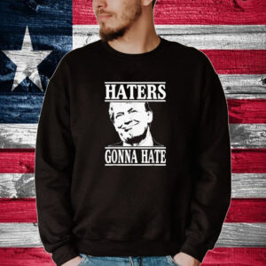 Funny Haters Gonna Hate Donald Trump T-Shirt