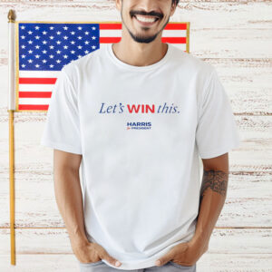 Let’s Win This Kamala Harris For President T-Shirt
