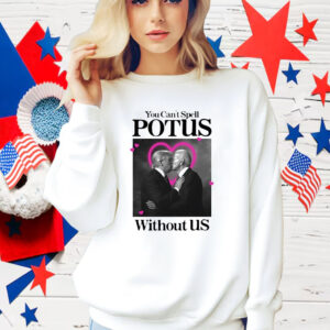 Trump Biden Kissing You Can't Spell Potus Without Us Shirt